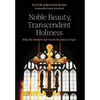 Noble Beauty, Transcendent Holiness: Why the Modern Age Needs the Mass of Ages - Hardcover