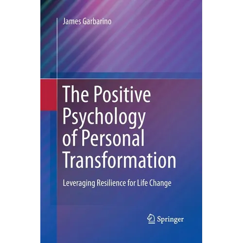 The Positive Psychology of Personal Transformation: Leveraging Resilience for Life Change - Paperback