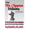 The Great Mr Olympians of Bodybuilding 1965-2013: The Life and Times Of The World's Greatest Bodybuilders - Paperback