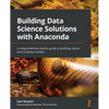 Building Data Science Solutions with Anaconda: A comprehensive starter guide to building robust and complete models - Paperback