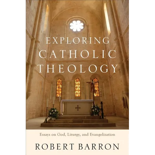 Exploring Catholic Theology: Essays on God, Liturgy, and Evangelization - Paperback