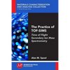 The Practice of TOF-SIMS: Time of Flight Secondary Ion Mass Spectrometry - Paperback