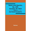 Notes and Queries, No. 209, October 29 1853; A Medium of Inter-communication for Literary Men, Artists, Antiquaries, Genealogists, etc. - Paperback