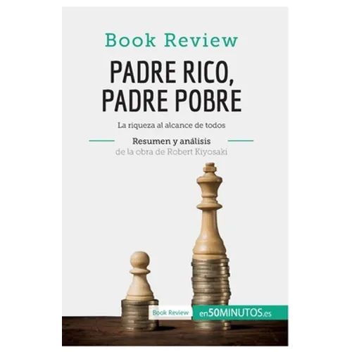 Padre Rico, Padre Pobre de Robert Kiyosaki (Análisis de la obra): La riqueza al alcance de todos - Paperback
