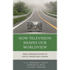 How Television Shapes Our Worldview: Media Representations of Social Trends and Change - Paperback