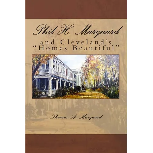 Phil H. Marquard: and Cleveland's "Homes Beautiful" - Paperback