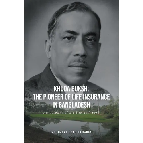 Khuda Buksh: The Pioneer of Life Insurance in Bangladesh: An account of his life and work - Paperback