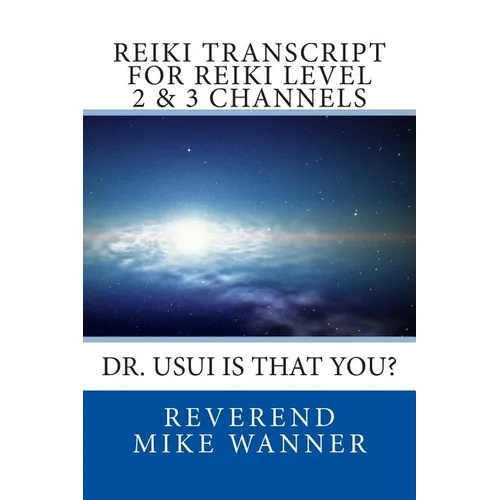 Reiki Transcript For Level 2 & 3 Channels: Dr. Usui Is That You? - Paperback