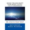 Reiki Transcript For Level 2 & 3 Channels: Dr. Usui Is That You? - Paperback