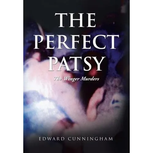 The Perfect Patsy: The Winger Murders - Hardcover