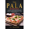 THE PALA - Roman Pizza: Step by step guide to make crispy roman pizza with high hydration - Paperback