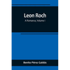 Leon Roch: A Romance, Volume I - Paperback