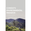 Congo's Environmental Paradox: Potential and Predation in a Land of Plenty - Paperback