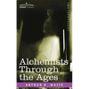 Alchemists Through the Ages - Paperback
