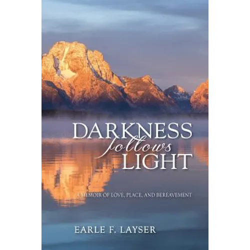 Darkness Follows Light: A Memoir of Love, Place, and Bereavement - Paperback