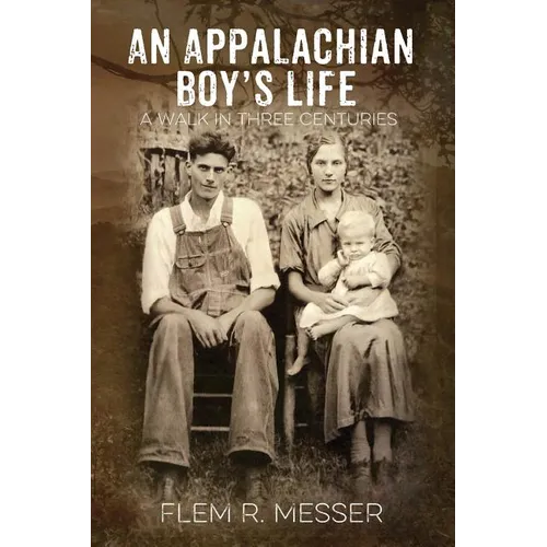 An Appalachian Boy's Life: A Walk in Three Centuries - Paperback