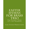 Easter Hymns For Brass Trio - Bb Trumpet, Horn in F, and Trombone: For Bb Trumpet, Horn in F, and Trombone - Paperback