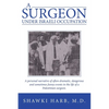 A Surgeon Under Israeli Occupation: A Personal Narrative of Often-Dramatic, Dangerous and Sometimes Funny Events in the Life of a Palestinian Surgeon. - Paperback