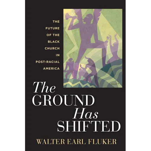 The Ground Has Shifted: The Future of the Black Church in Post-Racial America - Hardcover