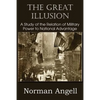 The Great Illusion A Study of the Relation of Military Power to National Advantage - Paperback