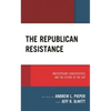The Republican Resistance: #Nevertrump Conservatives and the Future of the GOP - Paperback