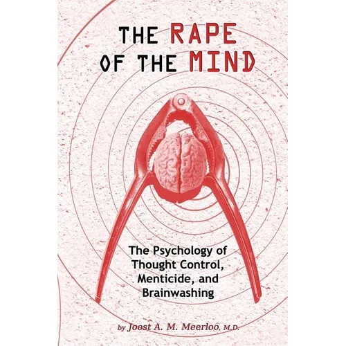 The Rape of the Mind: The Psychology of Thought Control, Menticide, and Brainwashing - Paperback