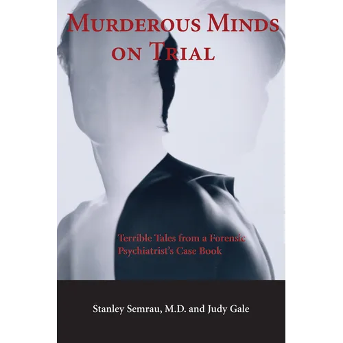 Murderous Minds on Trial: Terrible Tales from a Forensic Psychiatrist's Casebook - Paperback