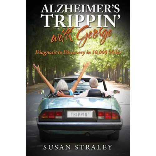 Alzheimer's Trippin' with George: Diagnosis to Discovery in 10,000 Miles - Paperback