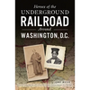 Heroes of the Underground Railroad Around Washington, D.C. - Paperback