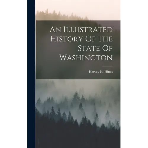 An Illustrated History Of The State Of Washington - Hardcover