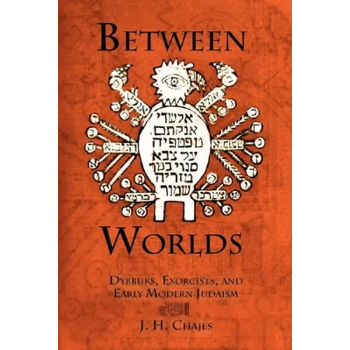 Between Worlds: Dybbuks, Exorcists, and Early Modern Judaism - Paperback