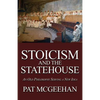 Stoicism and the Statehouse: An Old Philosophy Serving a New Idea - Paperback
