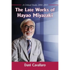 The Late Works of Hayao Miyazaki: A Critical Study, 2004-2013 - Paperback