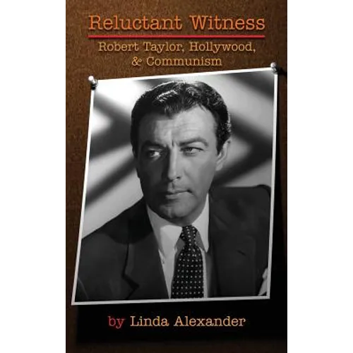 Reluctant Witness: Robert Taylor, Hollywood & Communism (hardback) - Hardcover