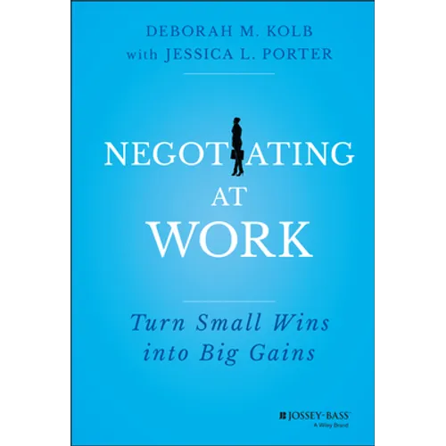 Negotiating at Work: Turn Small Wins Into Big Gains - Hardcover