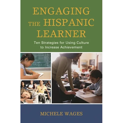 Engaging the Hispanic Learner: Ten Strategies for Using Culture to Increase Achievement - Hardcover