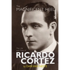 The Magnificent Heel: The Life and Films of Ricardo Cortez - Paperback