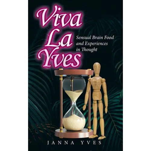 Viva La Yves: Sensual Brain Food and Experiences in Thought - Hardcover