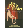 Prop Master: A Guidebook for Successful Theatrical Prop Management - Paperback