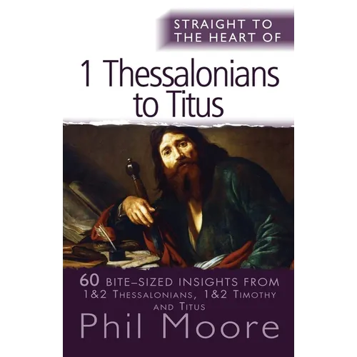 Straight to the Heart of I Thessalonians to Titus: 60 Bite-Sized Insights - Paperback