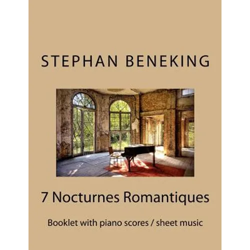 Stephan Beneking: 7 Nocturnes Romantiques: Beneking: Booklet with piano scores / sheet music of 7 new Classical Nocturnes Romantiques - Paperback