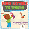 From Letters to Words - Printing Practice Workbook - Writing Books for Kindergarten Children's Reading & Writing Books - Paperback