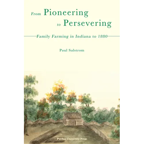 From Pioneering to Persevering: Family Farming in Indiana to 1880 - Paperback