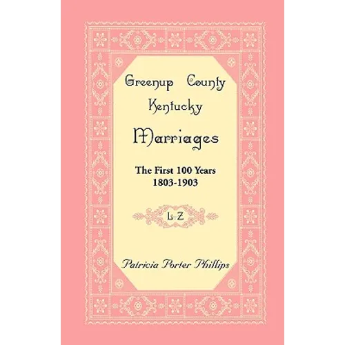 Greenup County, Kentucky Marriages, The First 100 Years, 1803-1903, L-Z - Paperback