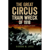 The Great Circus Train Wreck of 1918: Tragedy on the Indiana Lakeshore - Paperback