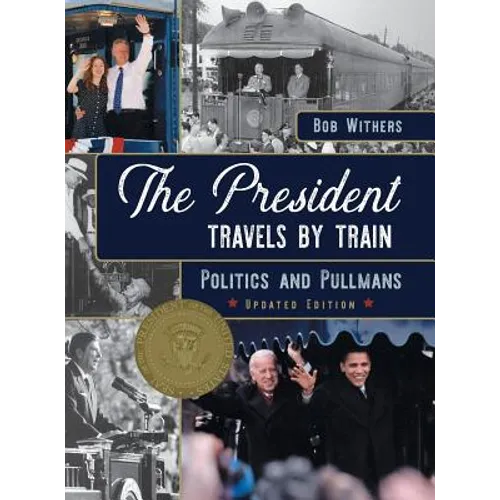 The President Travels by Train: Politics and Pullmans - Hardcover
