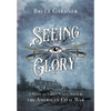 Seeing Glory: A Novel of Family Strife, Faith, and the American Civil War - Hardcover
