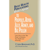 User's Guide to Propolis, Royal Jelly, Honey, and Bee Pollen: Learn How to Use Bee Foods to Enhance Your Health and Immunity. - Hardcover