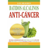 Los Mejores Batidos Alcalinos Anti-Cancer: Recetas Super Saludables Para Prevenir y Vencer el Cancer - Paperback