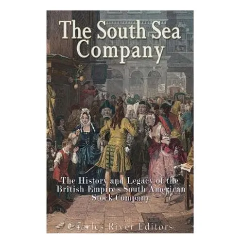 The South Sea Company: The History of the British Empire's South American Stock Company - Paperback